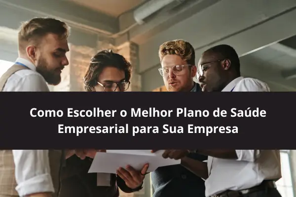 Como Escolher o Melhor Plano de Saúde Empresarial para Sua Empresa