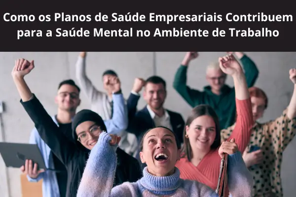 Como os Planos de Saúde Empresariais Contribuem para a Saúde Mental no Ambiente de Trabalho