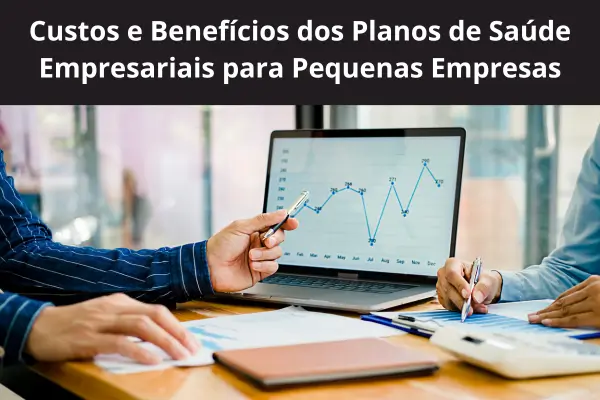 Custos e Benefícios dos Planos de Saúde Empresariais para Pequenas Empresas