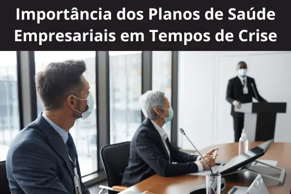  Importância dos Planos de Saúde Empresariais em Tempos de Crise