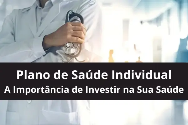 Plano de Saúde Individual: A Importância de Investir na Sua Saúde