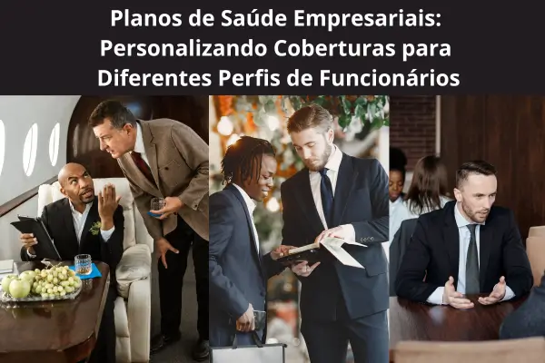 Planos de Saúde Empresariais: Personalizando Coberturas para Diferentes Perfis de Funcionários