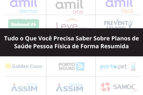 Tudo o Que Você Precisa Saber Sobre Planos de Saúde Pessoa Física de Forma Resumida